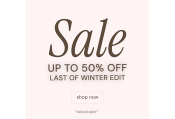 UP TO 50% OFF LAST OF WINTER EDIT