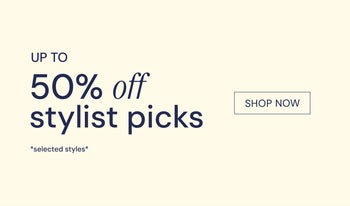 UP TO 50% OFF STYLIST PICKS
