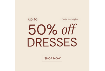 UP TO 50% OFF DRESSES