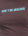 Deep Mahogany with Don't Be Jelous Slogan